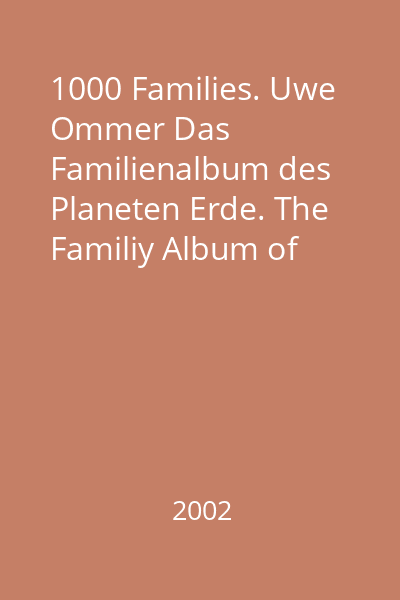 1000 Families. Uwe Ommer Das Familienalbum des Planeten Erde. The Familiy Album of Planet Earth