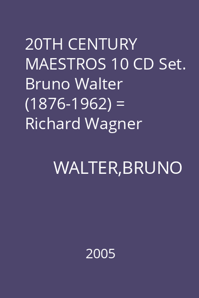 20TH CENTURY MAESTROS 10 CD Set. Bruno Walter (1876-1962) = Richard Wagner (1813-1883) CD 10