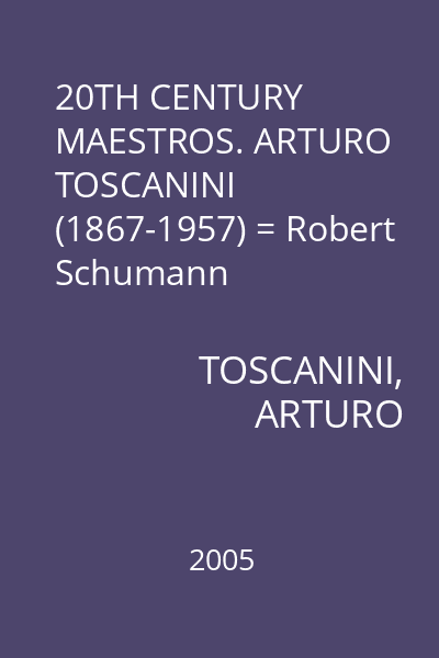 20TH CENTURY MAESTROS. ARTURO TOSCANINI (1867-1957) = Robert Schumann (1810-1856): Symphony No. 3 in E flat major, op. 97
Johannes Brahms (1833-1897): Symphony No.3 in F flat major, op. 90 CD 2 : Arturo Toscanini