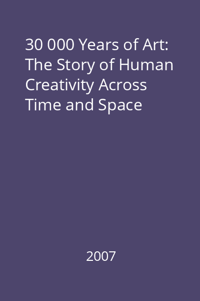 30 000 Years of Art: The Story of Human Creativity Across Time and Space