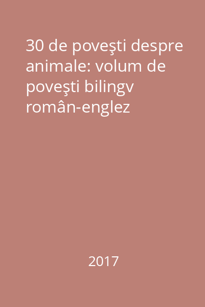 30 de poveşti despre animale: volum de poveşti bilingv român-englez