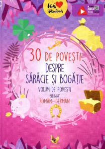 30 de poveşti despre sărăcie şi bogăţie: volum de poveşti bilingv român-german