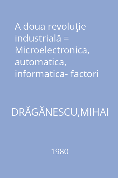 A doua revoluţie industrială = Microelectronica, automatica, informatica- factori determinanţi : Iniţiere