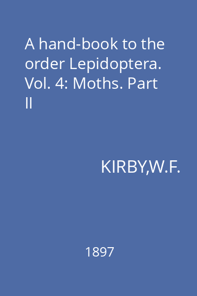 A hand-book to the order Lepidoptera. Vol. 4: Moths. Part II