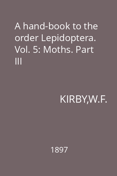 A hand-book to the order Lepidoptera. Vol. 5: Moths. Part III