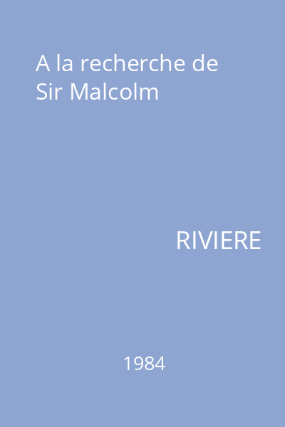A la recherche de Sir Malcolm