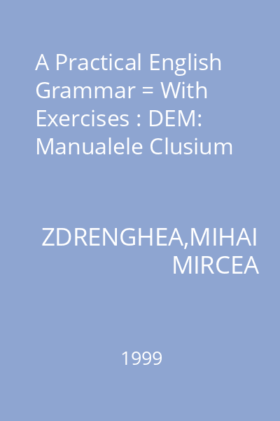 A Practical English Grammar = With Exercises : DEM: Manualele Clusium