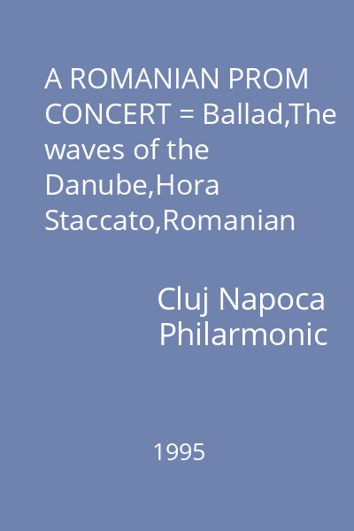 A ROMANIAN PROM CONCERT = Ballad,The waves of the Danube,Hora Staccato,Romanian Rhapsody