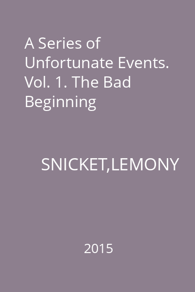 A Series of Unfortunate Events. Vol. 1. The Bad Beginning