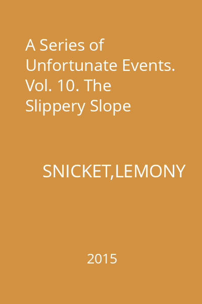 A Series of Unfortunate Events. Vol. 10. The Slippery Slope