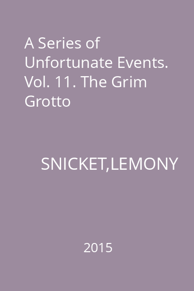 A Series of Unfortunate Events. Vol. 11. The Grim Grotto