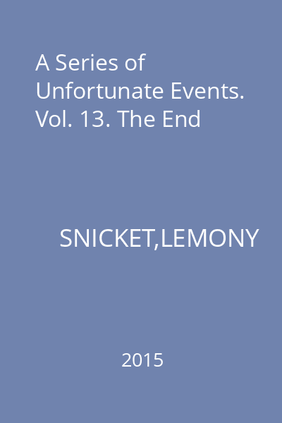 A Series of Unfortunate Events. Vol. 13. The End