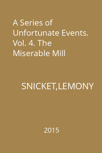 A Series of Unfortunate Events. Vol. 4. The Miserable Mill