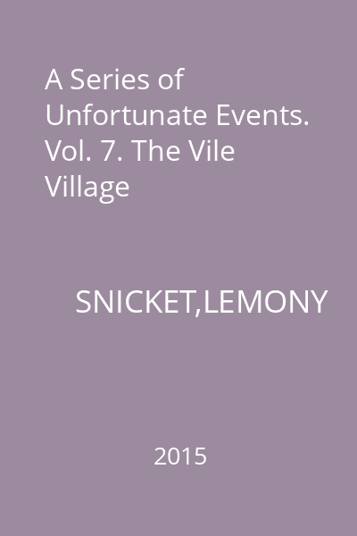 A Series of Unfortunate Events. Vol. 7. The Vile Village