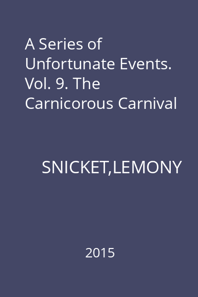 A Series of Unfortunate Events. Vol. 9. The Carnicorous Carnival