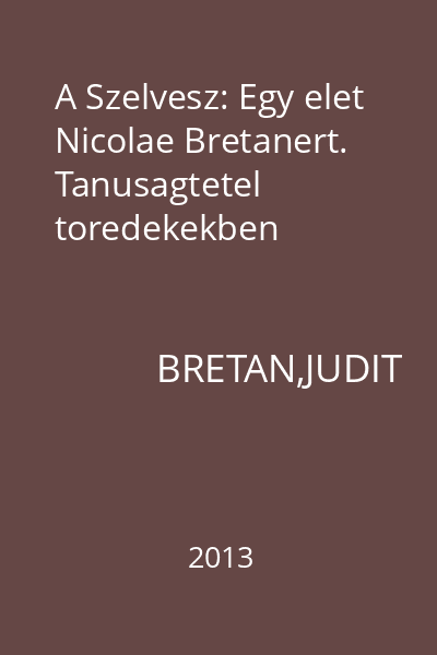 A Szelvesz: Egy elet Nicolae Bretanert. Tanusagtetel toredekekben