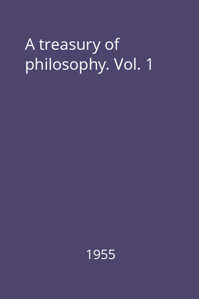 A treasury of philosophy. Vol. 1