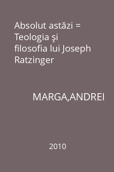Absolut astăzi = Teologia şi filosofia lui Joseph Ratzinger