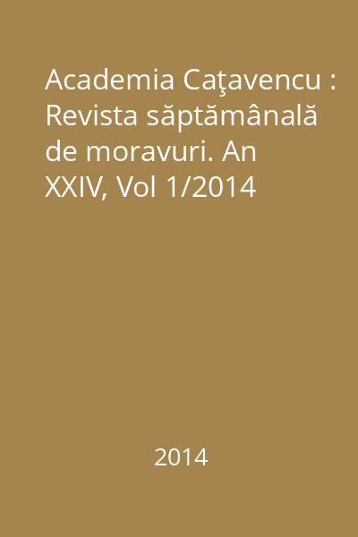 Academia Caţavencu : Revista săptămânală de moravuri. An XXIV, Vol 1/2014