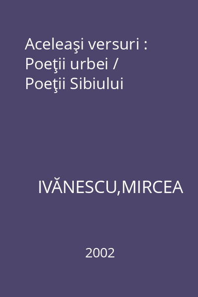 Aceleaşi versuri : Poeţii urbei / Poeţii Sibiului