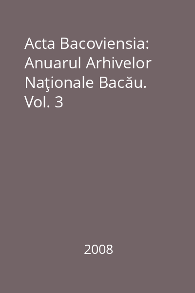Acta Bacoviensia: Anuarul Arhivelor Naţionale Bacău. Vol. 3