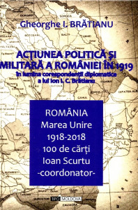Acţiunea politică şi militară a României în 1919 în lumina corespondenţii diplomatice a lui Ion I.C.Brătianu