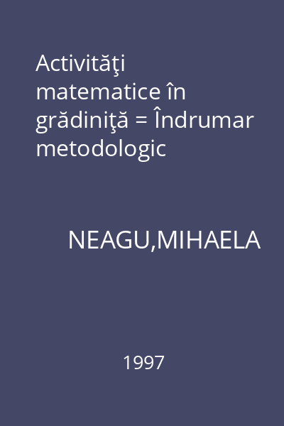 Activităţi matematice în grădiniţă = Îndrumar metodologic
