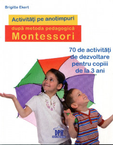 Activităţi pe anotimpuri după metoda pedagogică Montessori: 70 de activităţi de dezvoltare pentru copii de la 3 ani