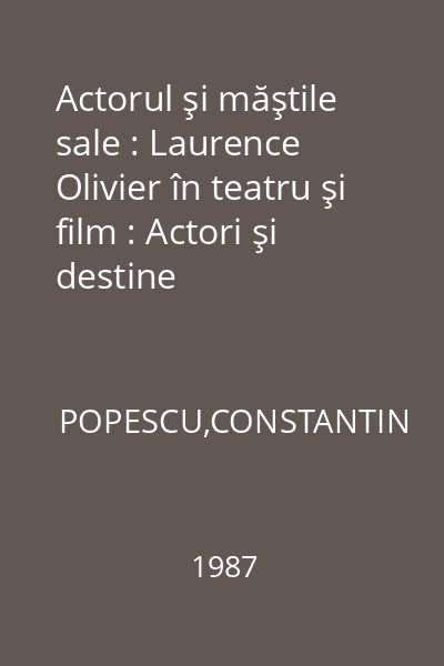 Actorul şi măştile sale : Laurence Olivier în teatru şi film : Actori şi destine