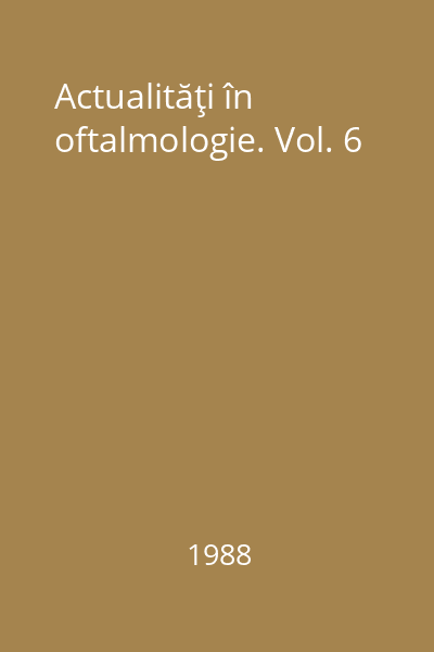Actualităţi în oftalmologie. Vol. 6