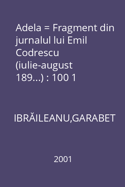 Adela = Fragment din jurnalul lui Emil Codrescu (iulie-august 189...) : 100 1 Capodopere ale Romanului Românesc