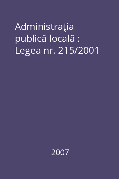 Administraţia publică locală : Legea nr. 215/2001