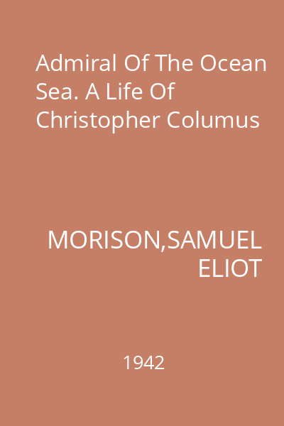 Admiral Of The Ocean Sea. A Life Of Christopher Columus
