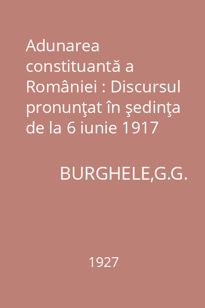 Adunarea constituantă a României : Discursul pronunţat în şedinţa de la 6 iunie 1917