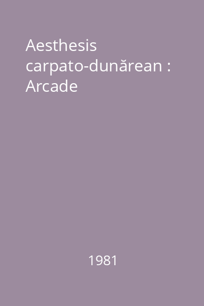 Aesthesis carpato-dunărean : Arcade