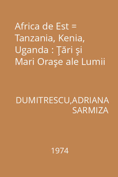 Africa de Est = Tanzania, Kenia, Uganda : Ţări şi Mari Oraşe ale Lumii