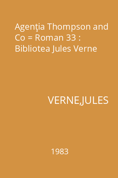 Agenţia Thompson and Co = Roman 33 : Bibliotea Jules Verne