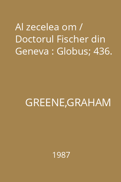 Al zecelea om / Doctorul Fischer din Geneva : Globus; 436.