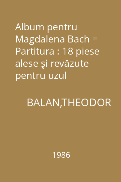 Album pentru Magdalena Bach = Partitura : 18 piese alese şi revăzute pentru uzul începătorilor