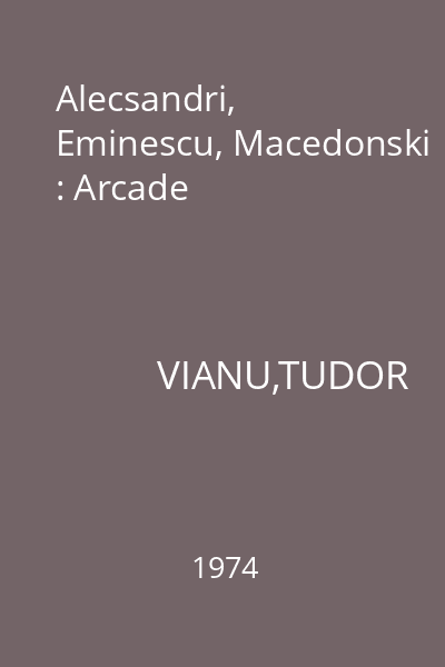 Alecsandri, Eminescu, Macedonski : Arcade