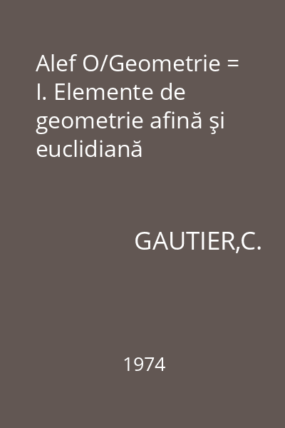 Alef O/Geometrie = I. Elemente de geometrie afină şi euclidiană