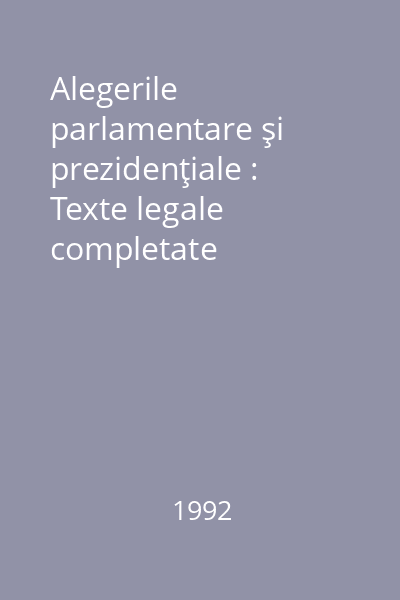 Alegerile parlamentare şi prezidenţiale : Texte legale completate