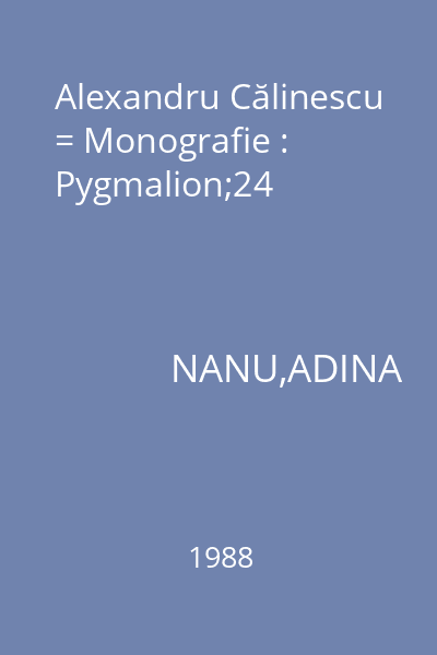 Alexandru Călinescu = Monografie : Pygmalion;24