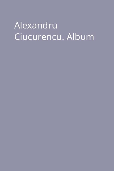Alexandru Ciucurencu. Album