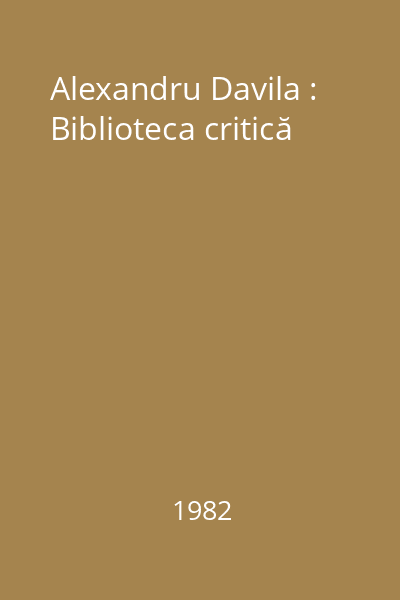 Alexandru Davila : Biblioteca critică