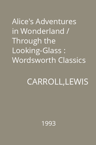 Alice's Adventures in Wonderland / Through the Looking-Glass : Wordsworth Classics