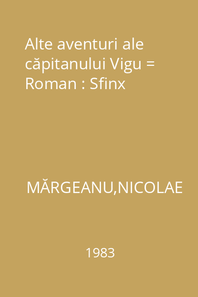 Alte aventuri ale căpitanului Vigu = Roman : Sfinx