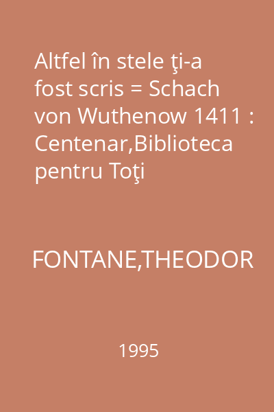 Altfel în stele ţi-a fost scris = Schach von Wuthenow 1411 : Centenar,Biblioteca pentru Toţi