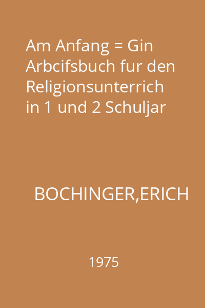 Am Anfang = Gin Arbcifsbuch fur den Religionsunterrich in 1 und 2 Schuljar