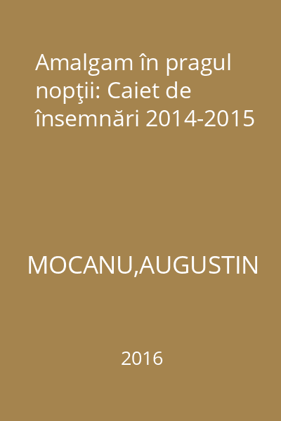Amalgam în pragul nopţii: Caiet de însemnări 2014-2015